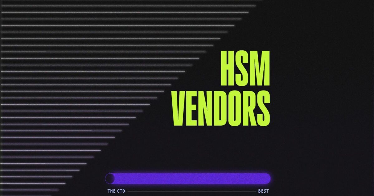 Unveiling The Top Hsm Vendors A Cto S Guide The Cto Club